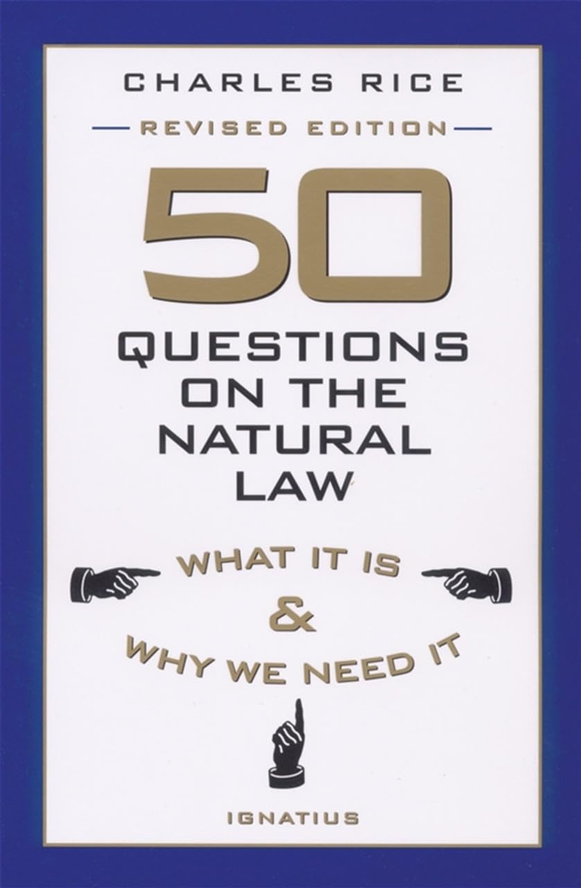 50 Questions on The Natural Law: What It Is and Why We Need It