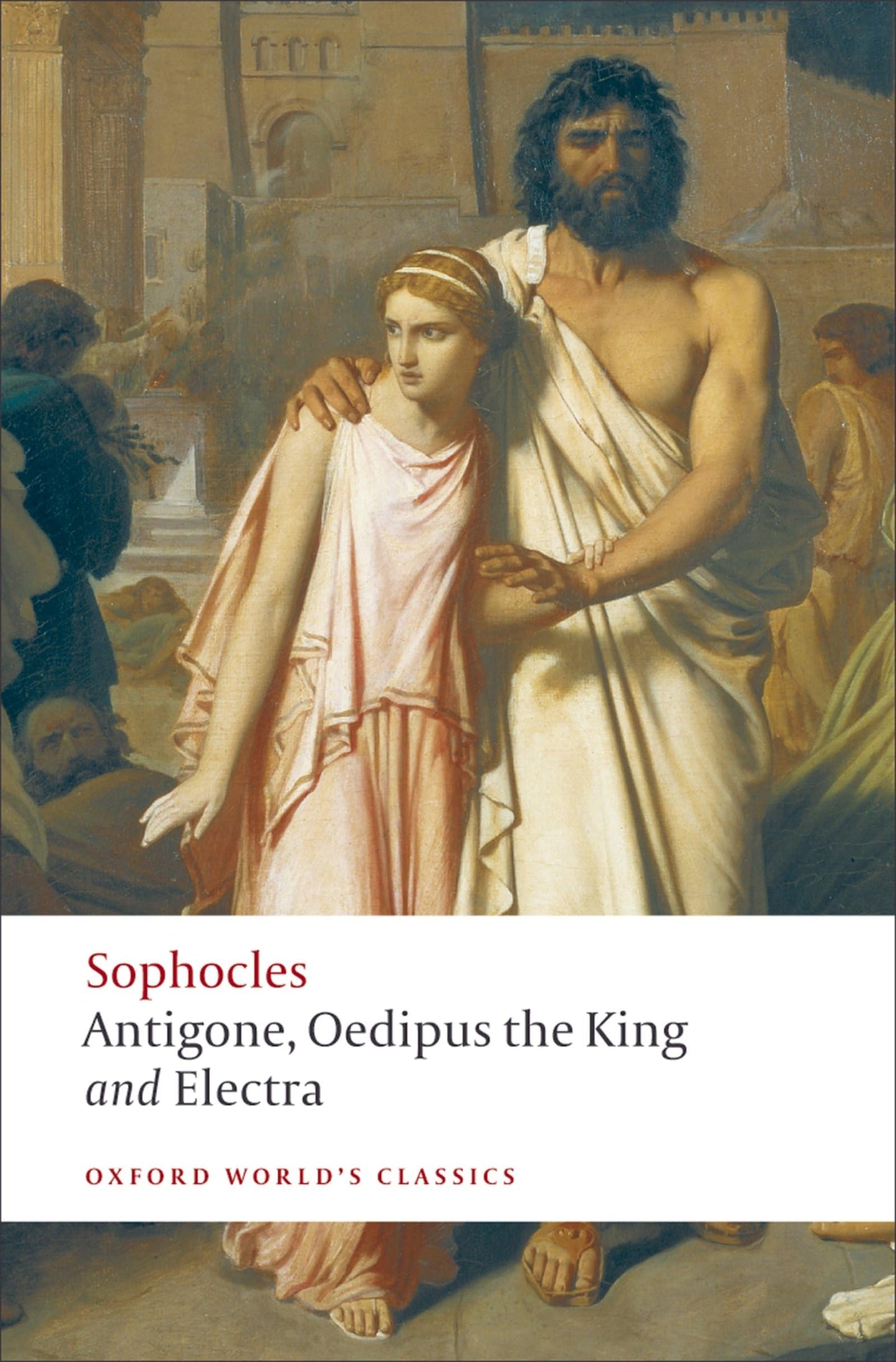 Sophocles: Antigone, Oedipus the King, Electra (Oxford World's Classics)
