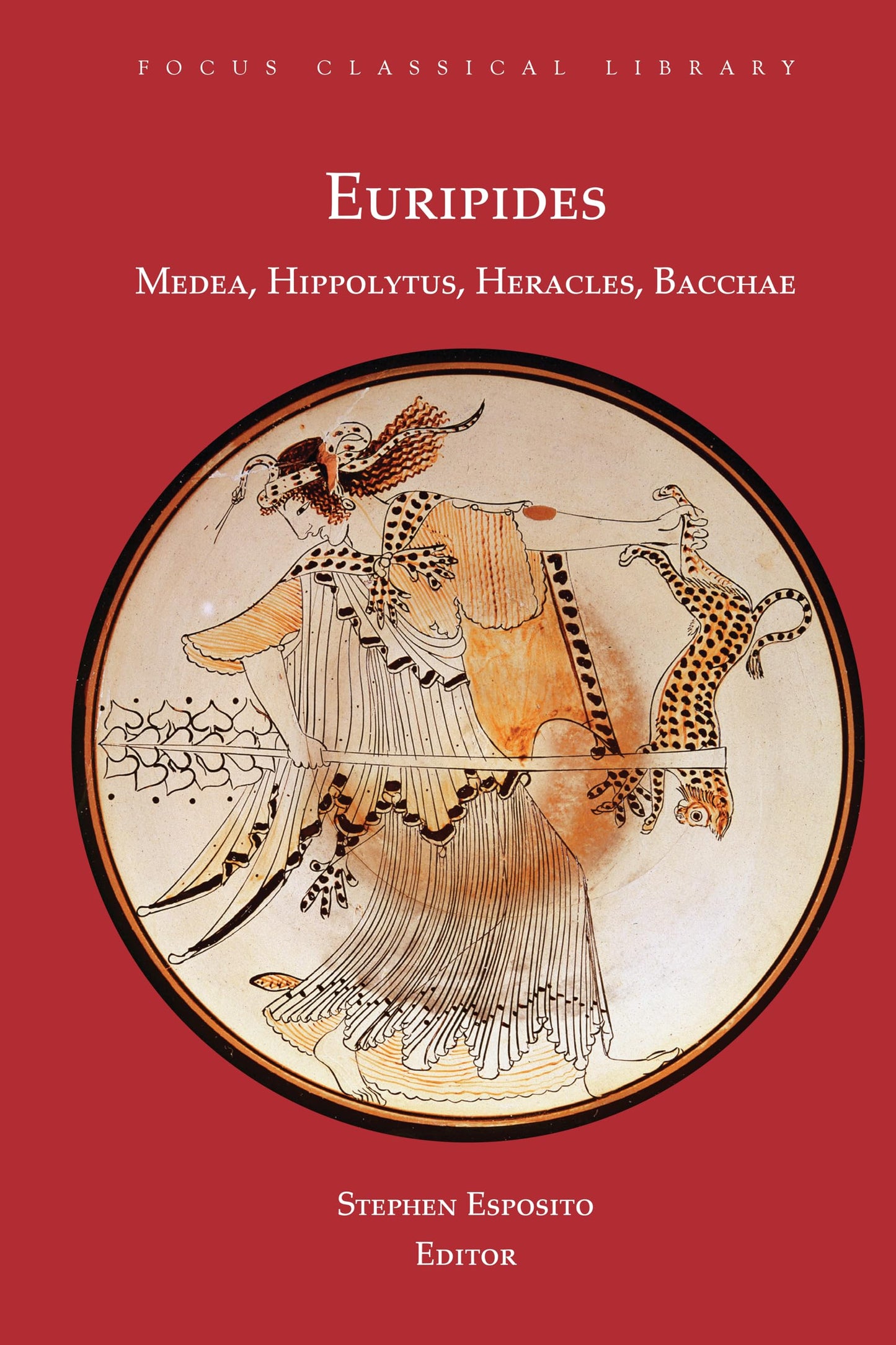 Euripides: Medea, Hippolytus, Heracles, Bacchae (Focus Classical Library)