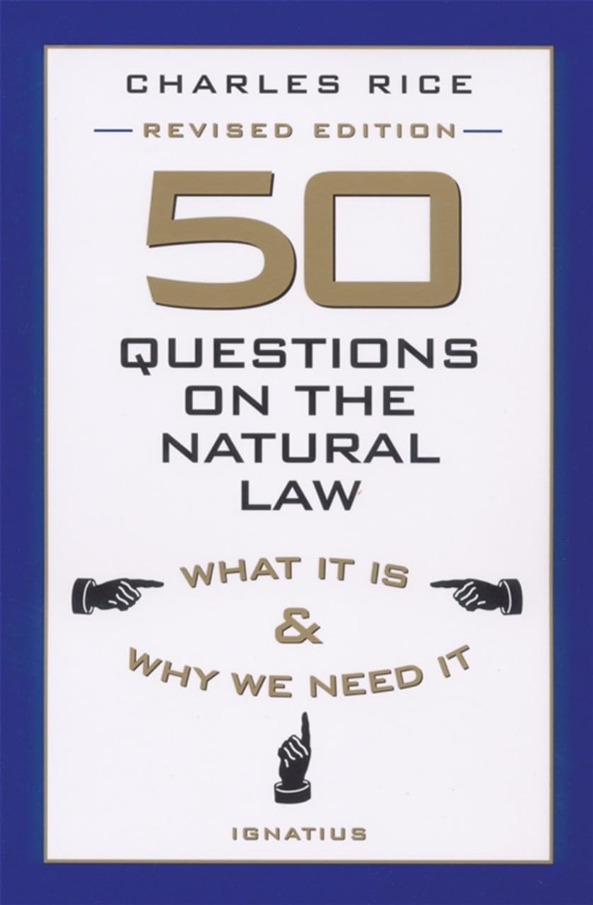 50 Questions on The Natural Law: What It Is and Why We Need It