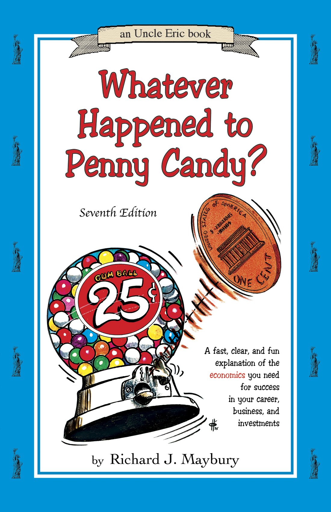 Whatever Happened To Penny Candy?: A Fast, Clear, and Fun Explanation of the Economics You Need for Success in Your Career, Business, and Investments