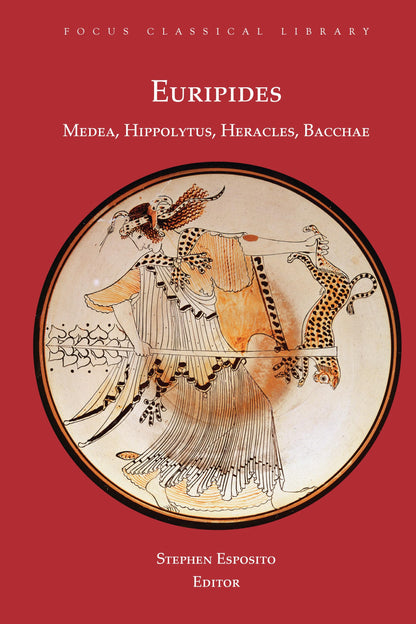 Euripides: Medea, Hippolytus, Heracles, Bacchae (Focus Classical Library)